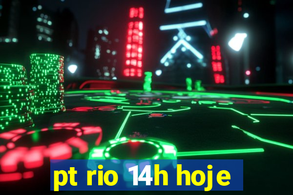 pt rio 14h hoje